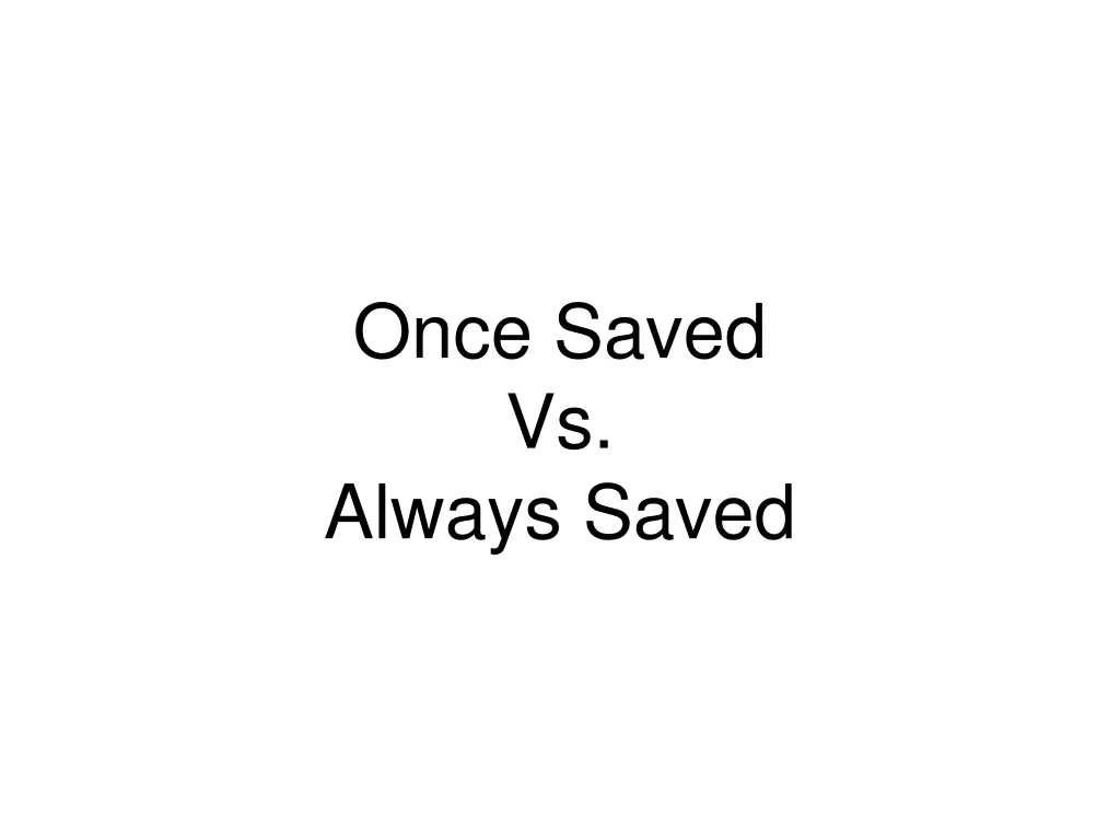 once saved vs always saved