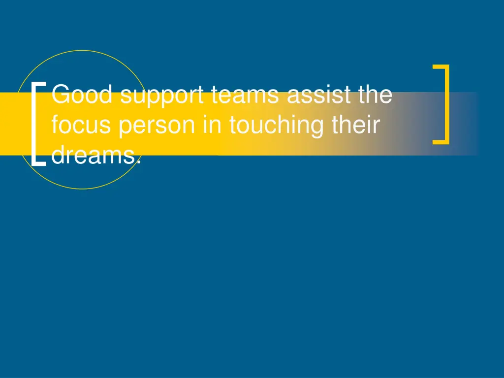 good support teams assist the focus person