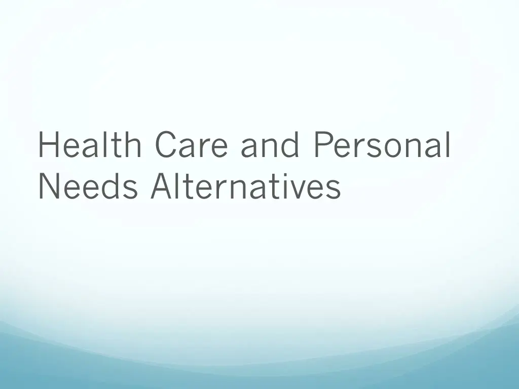 health care and personal needs alternatives