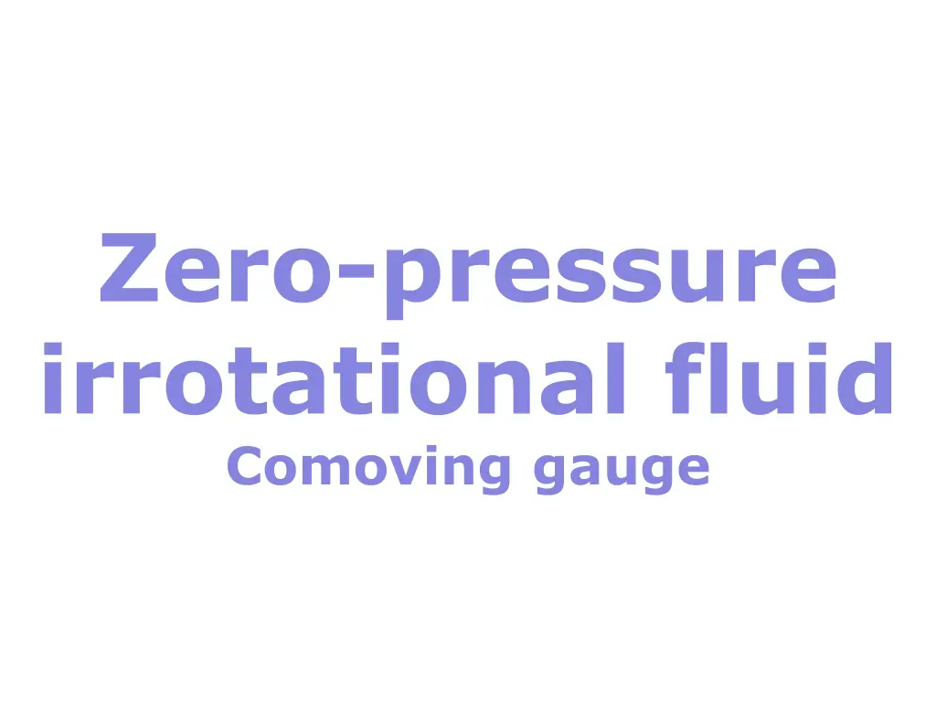 zero pressure irrotational fluid comoving gauge