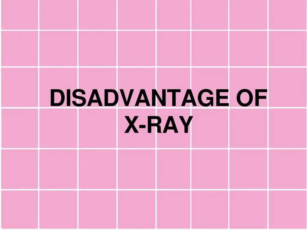 disadvantage of x ray