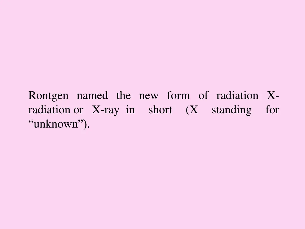 rontgen named the new form of radiation