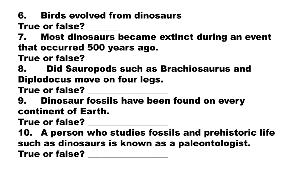 6 true or false 7 most dinosaurs became extinct