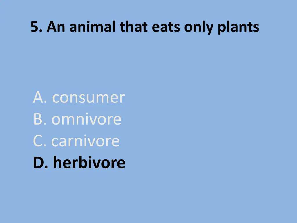 5 an animal that eats only plants 1