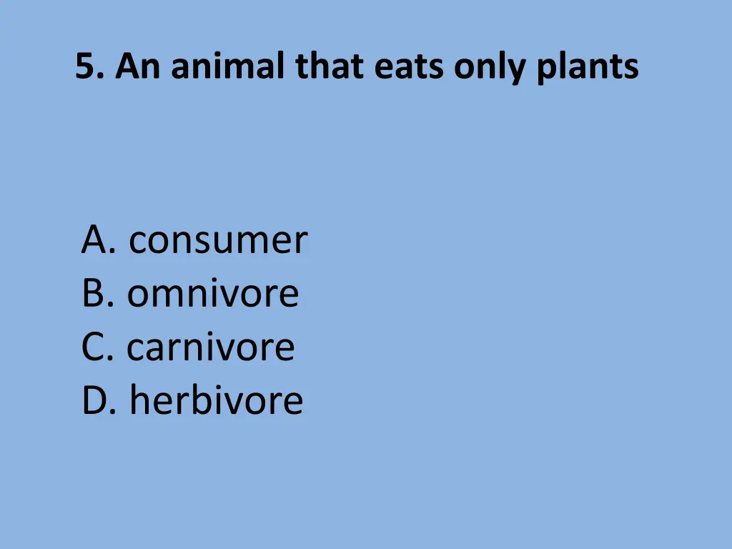 5 an animal that eats only plants