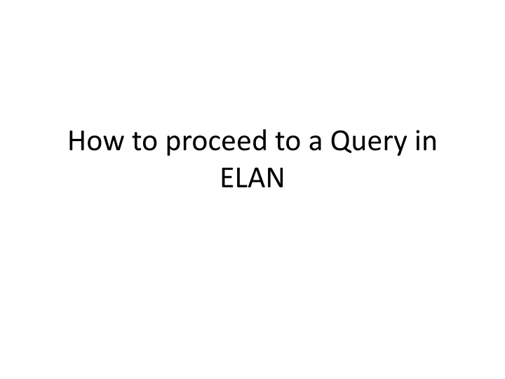 how to proceed to a query in elan