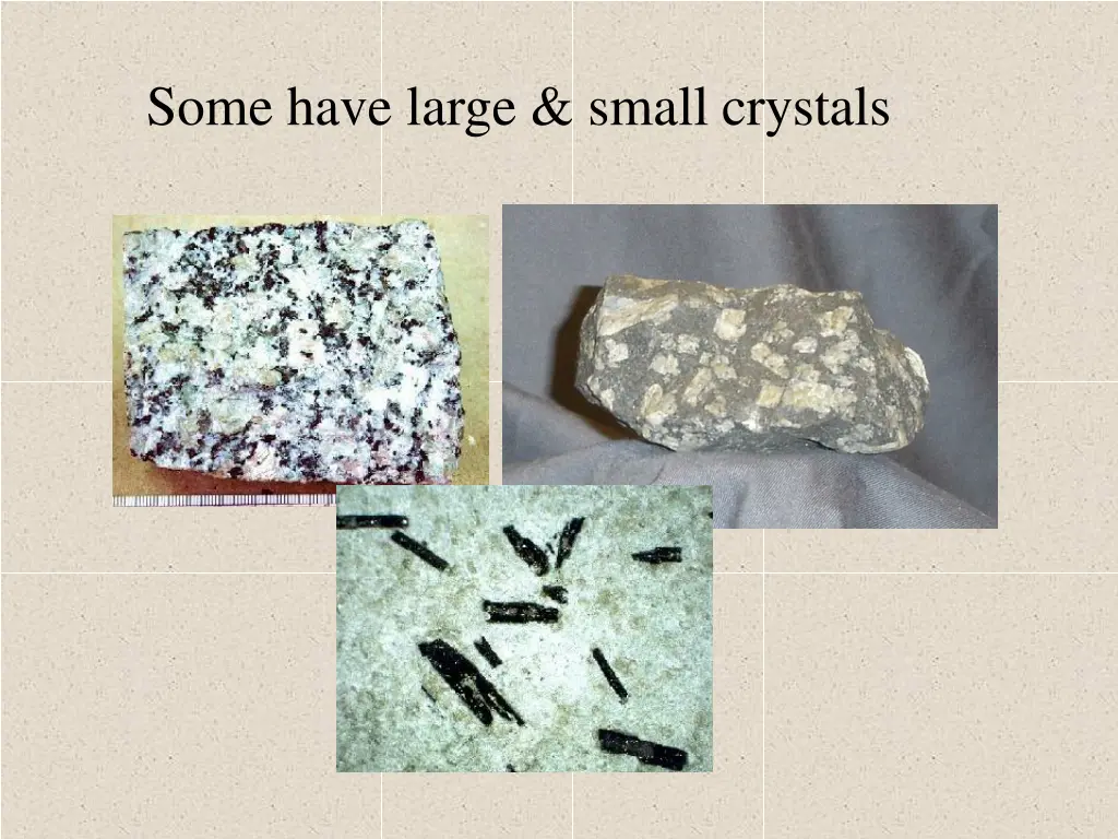 some have large small crystals