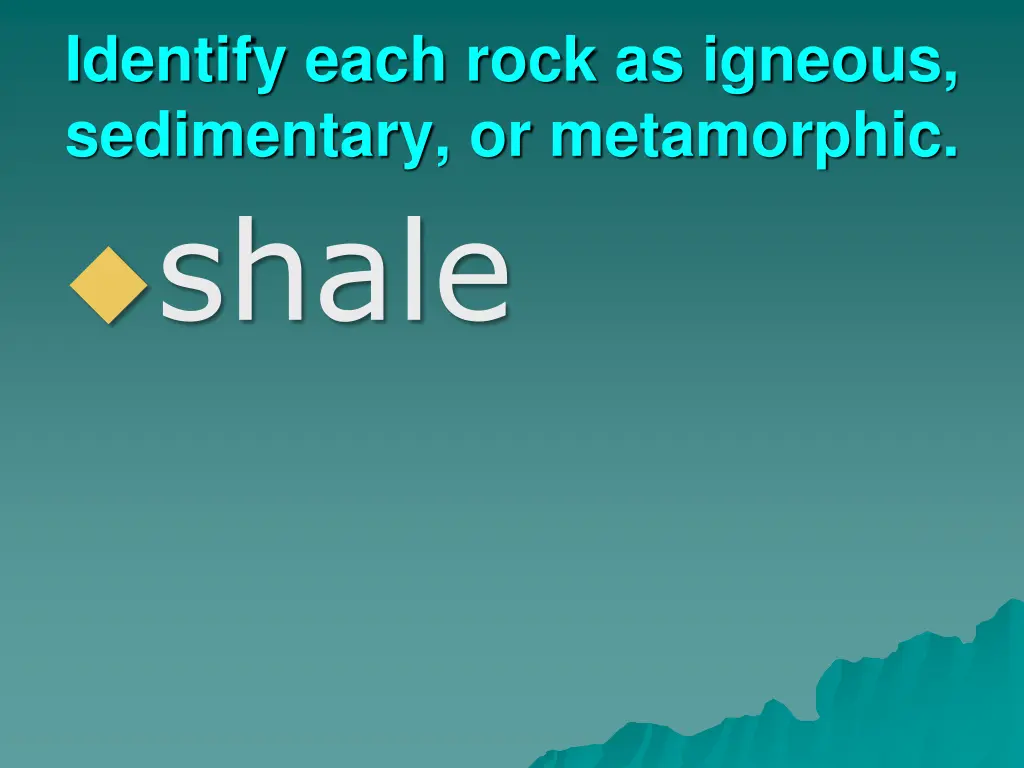 identify each rock as igneous sedimentary 4