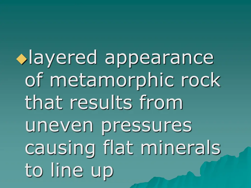 layered appearance of metamorphic rock that 1