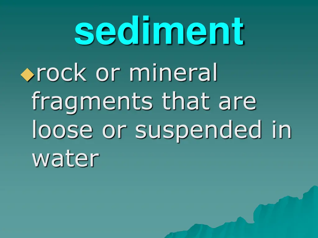 sediment rock or mineral fragments that are loose