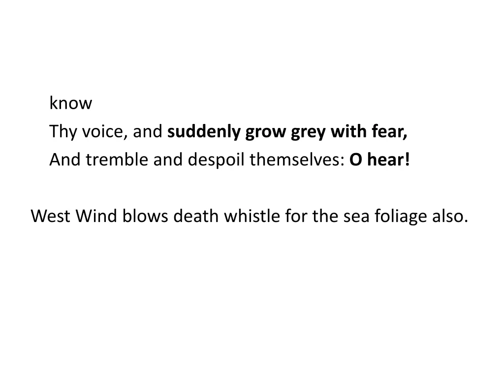 know thy voice and suddenly grow grey with fear