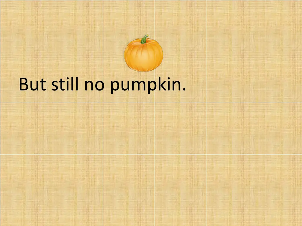 but still no pumpkin