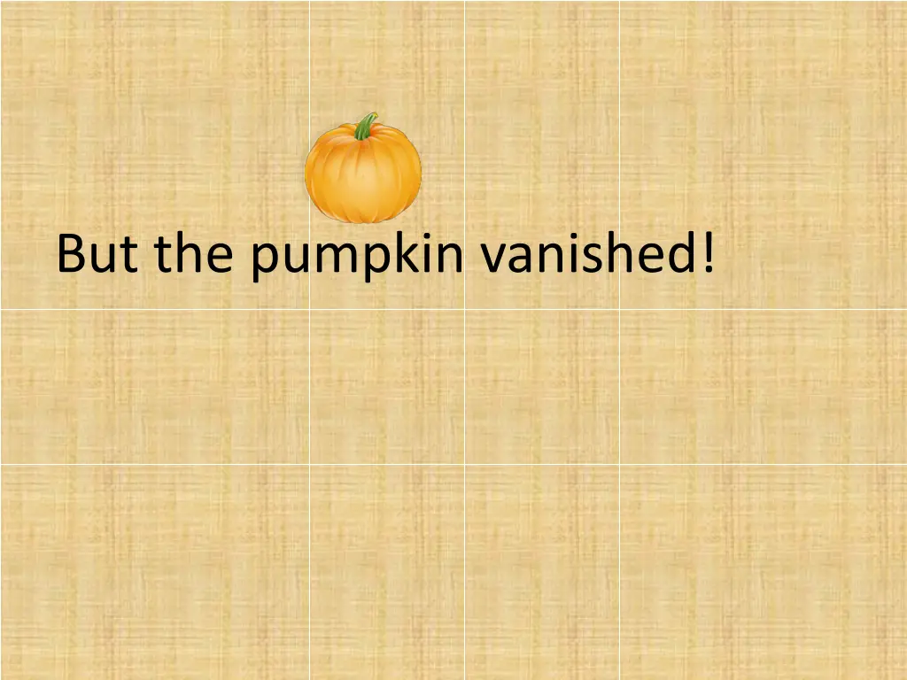 but the pumpkin vanished