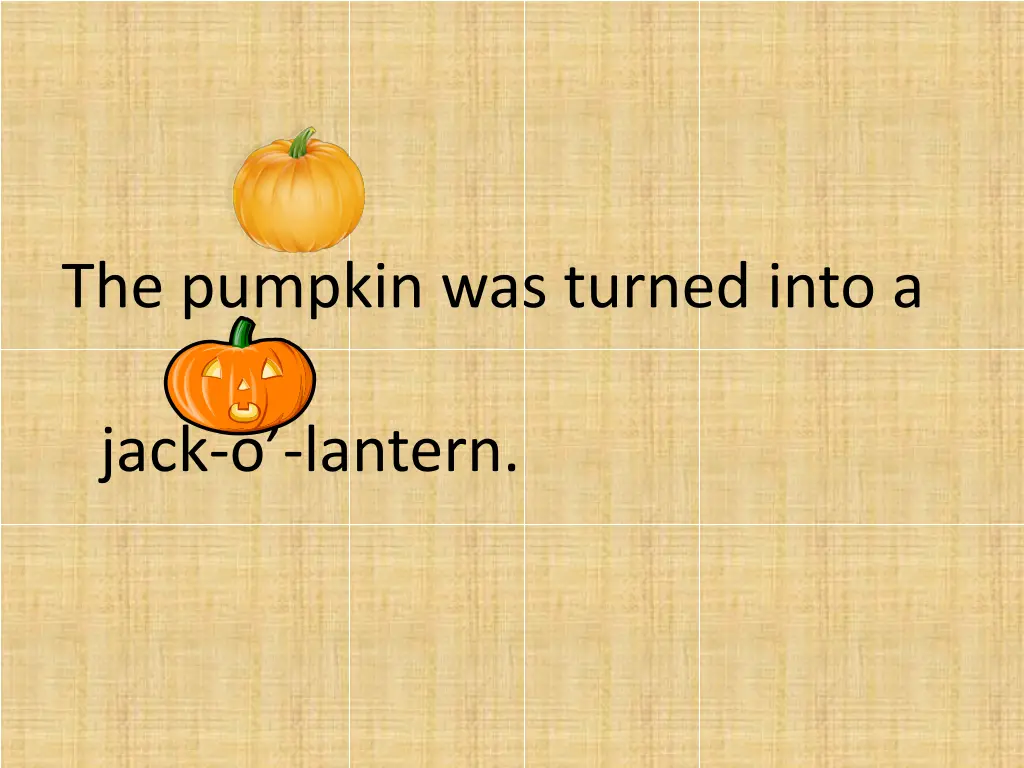 the pumpkin was turned into a