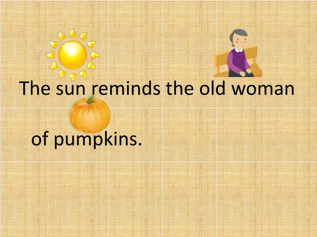 the sun reminds the old woman