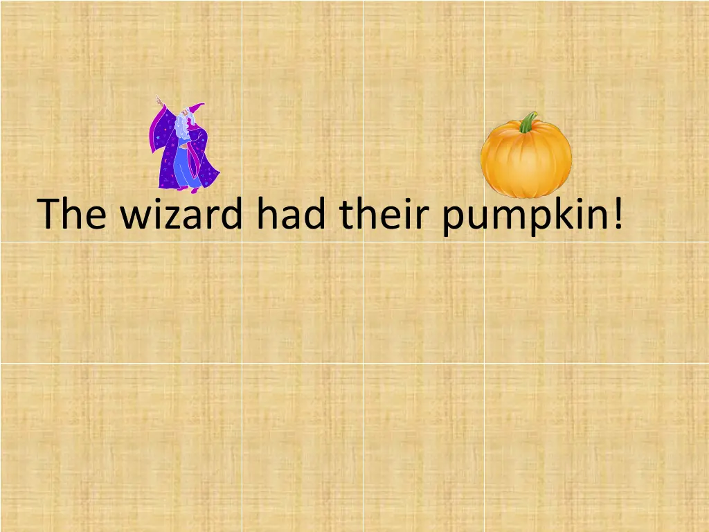 the wizard had their pumpkin