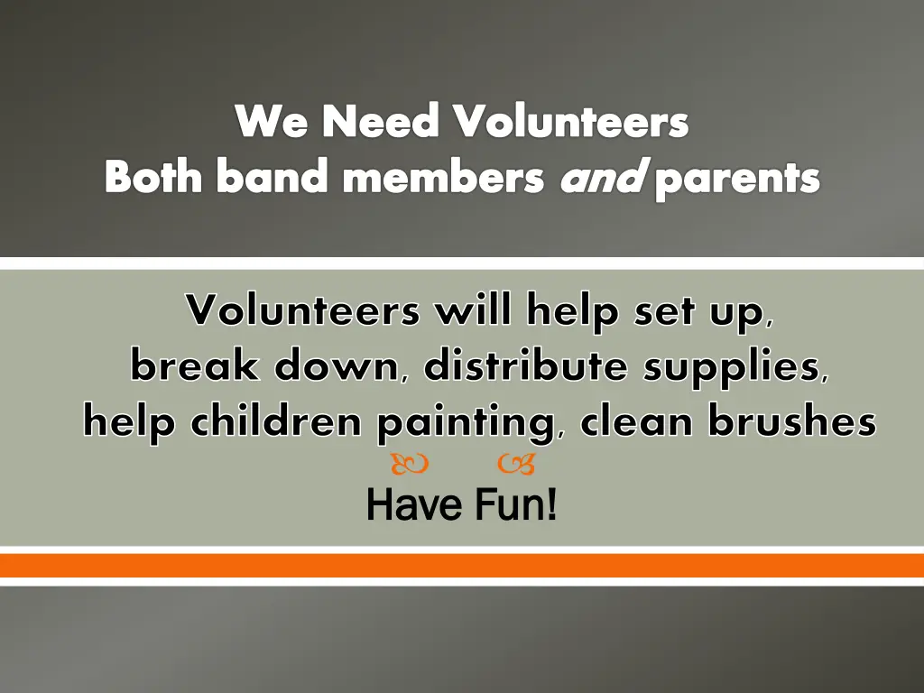 we need volunteers both band members and parents