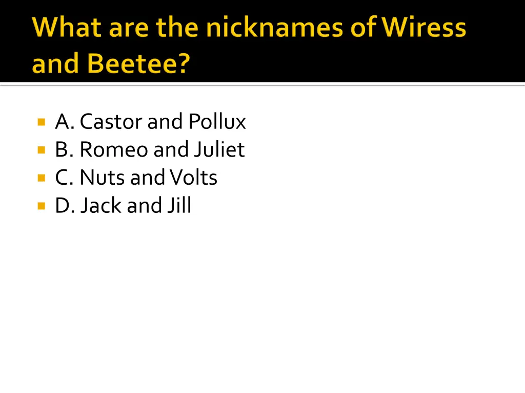 a castor and pollux b romeo and juliet c nuts