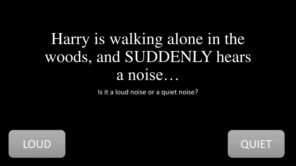 harry is walking alone in the woods and suddenly