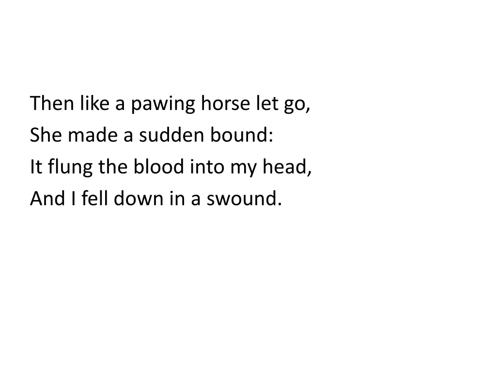 then like a pawing horse let go she made a sudden