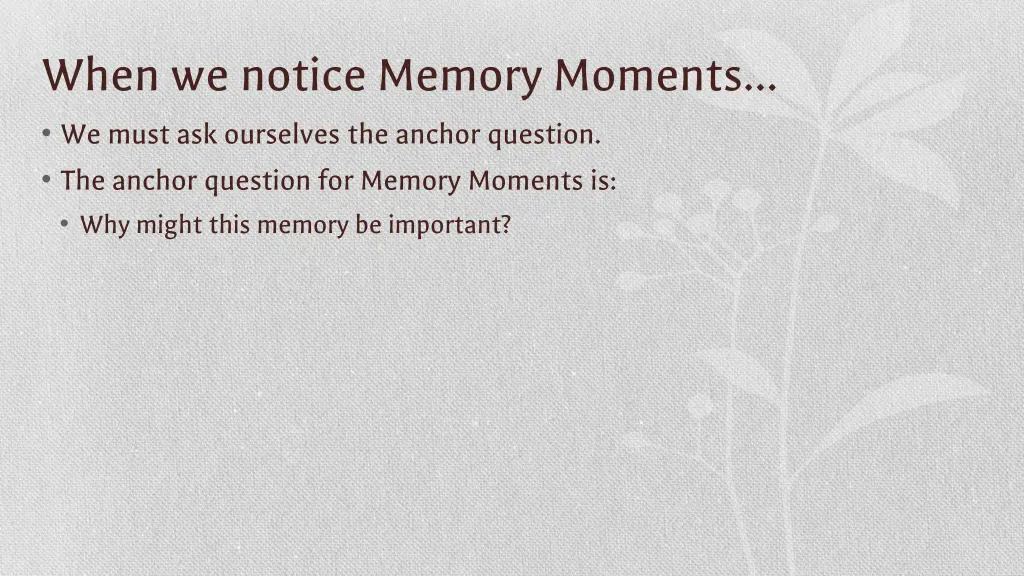 when we notice memory moments we must