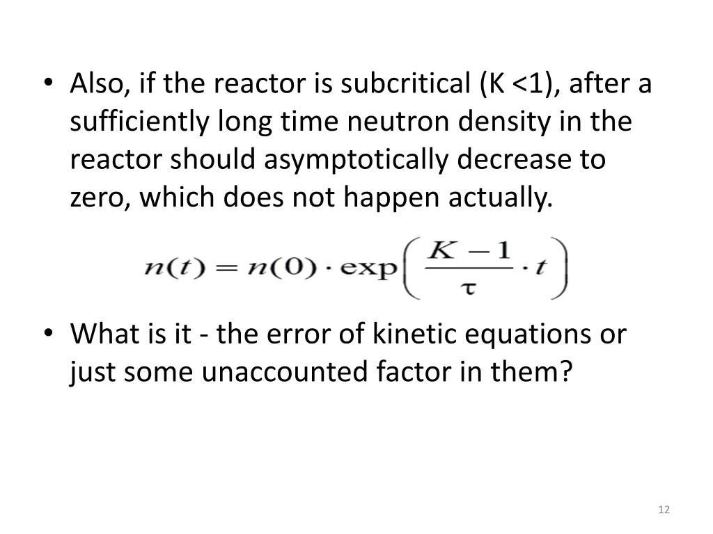 also if the reactor is subcritical k 1 after