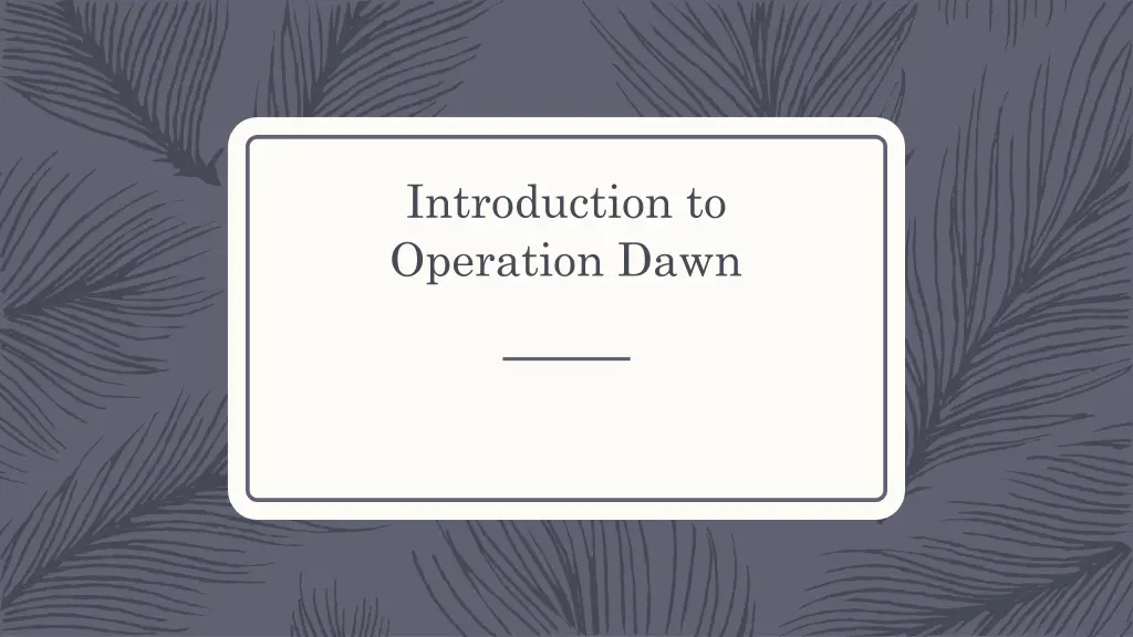 introduction to operation dawn