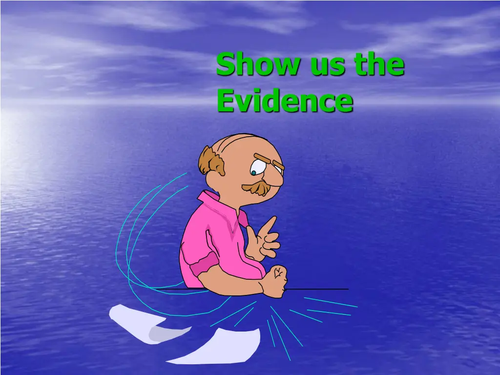 show us the evidence