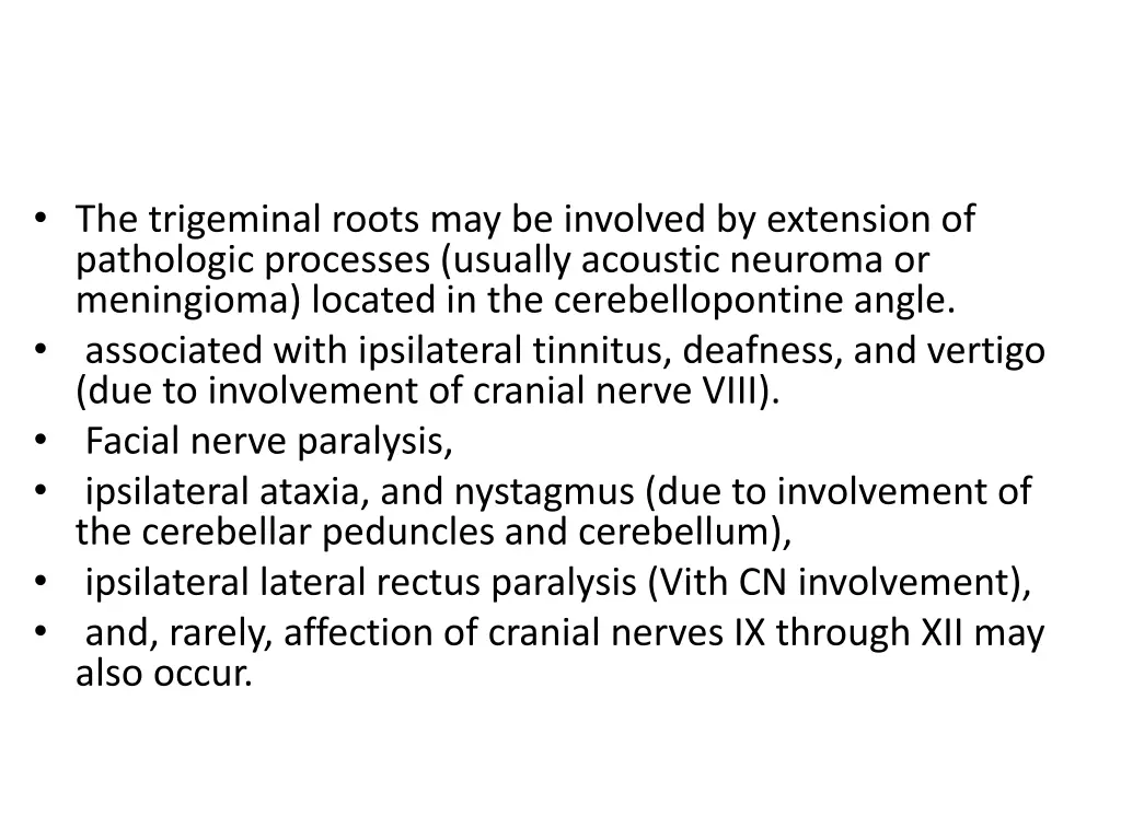 the trigeminal roots may be involved by extension