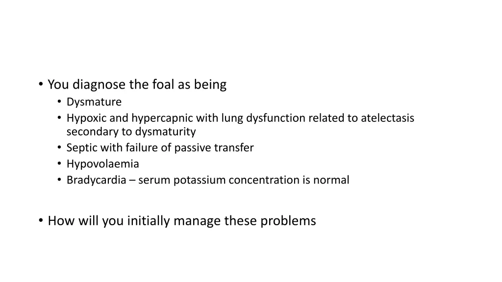 you diagnose the foal as being dysmature hypoxic