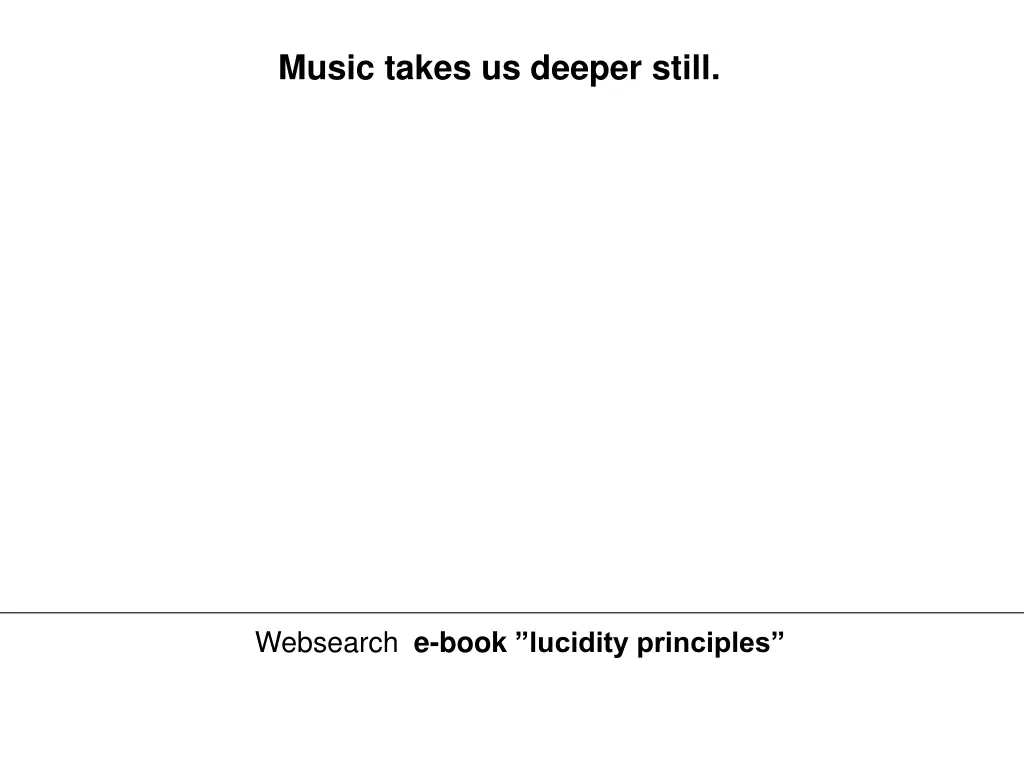 music takes us deeper still