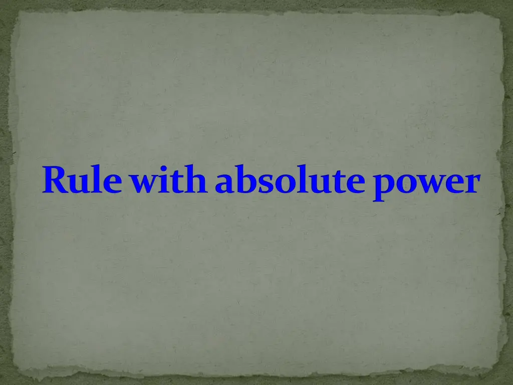 rule with absolute power