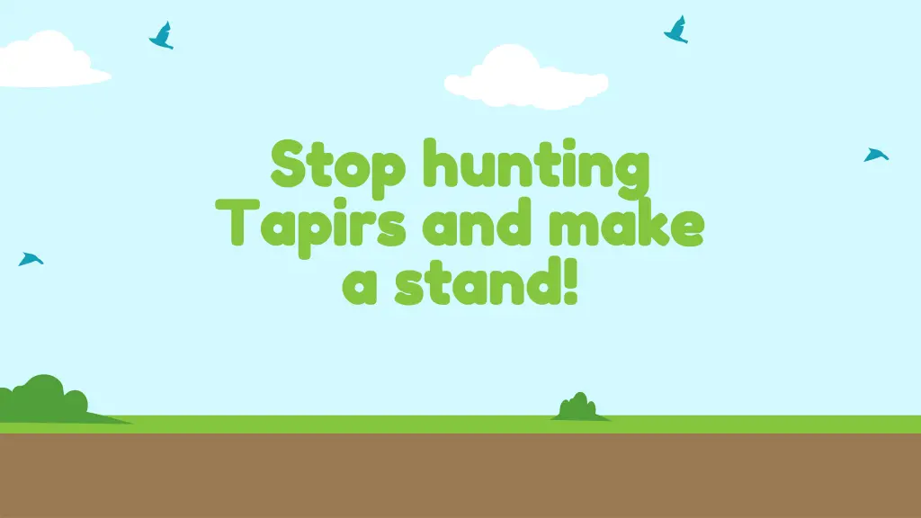 stop hunting stop hunting tapirs and make tapirs