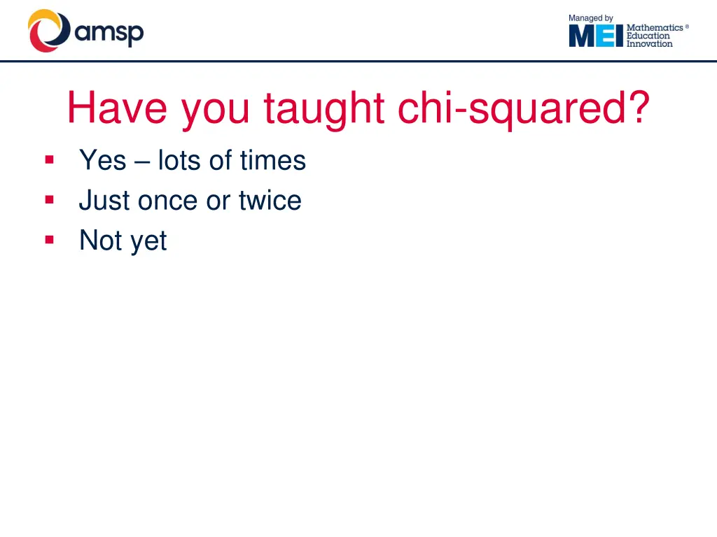 have you taught chi squared yes lots of times