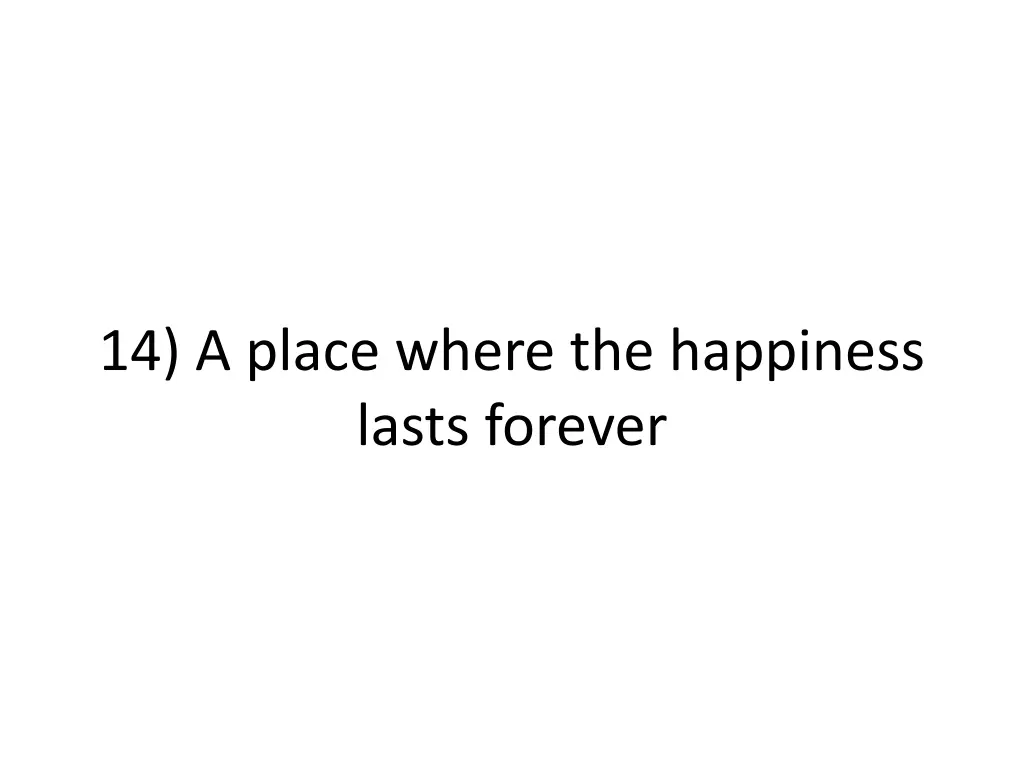 14 a place where the happiness lasts forever