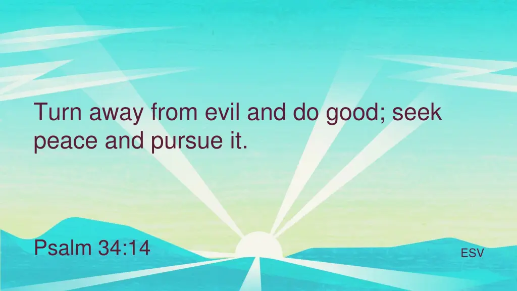 turn away from evil and do good seek peace