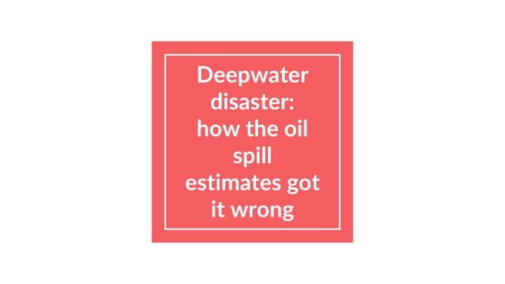 deepwater disaster how the oil spill estimates