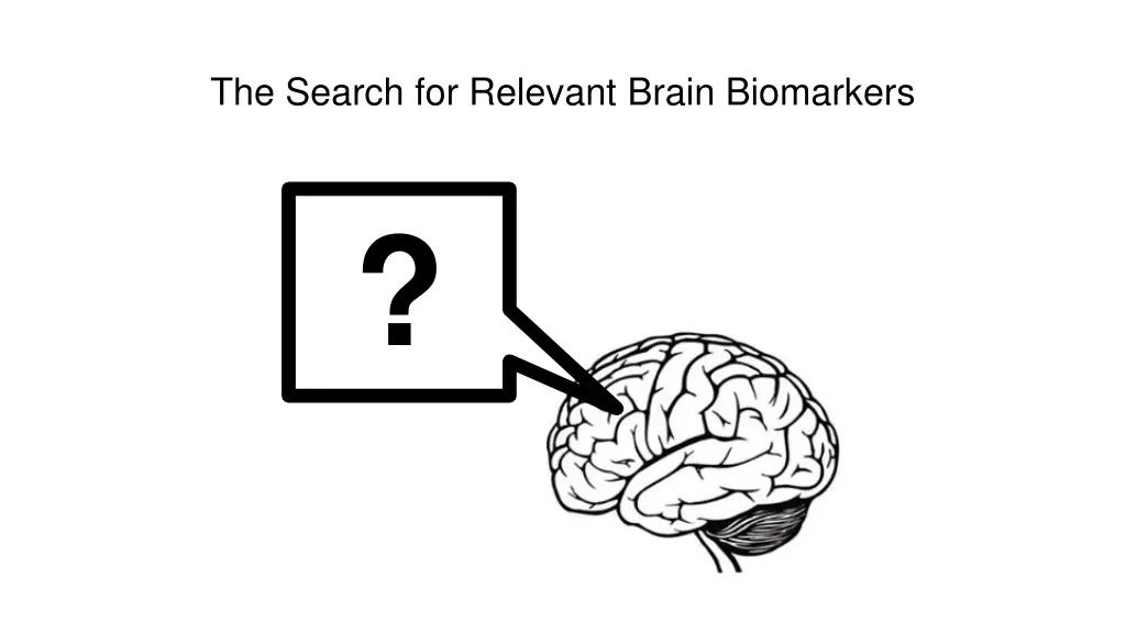 the search for relevant brain biomarkers