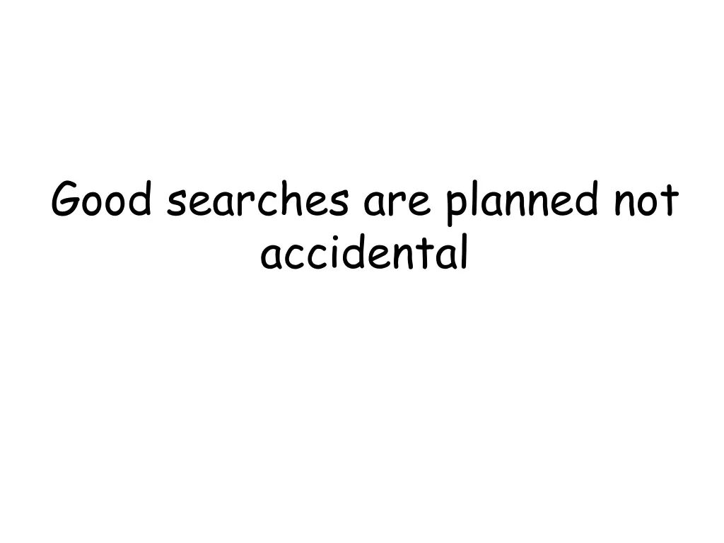 good searches are planned not accidental