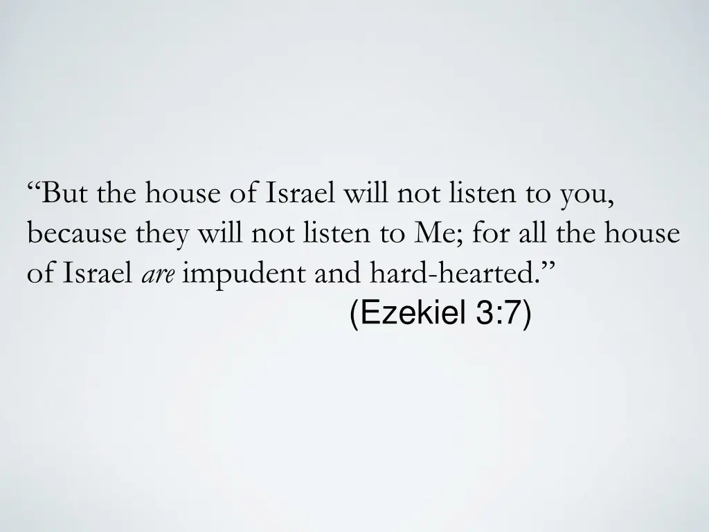 but the house of israel will not listen