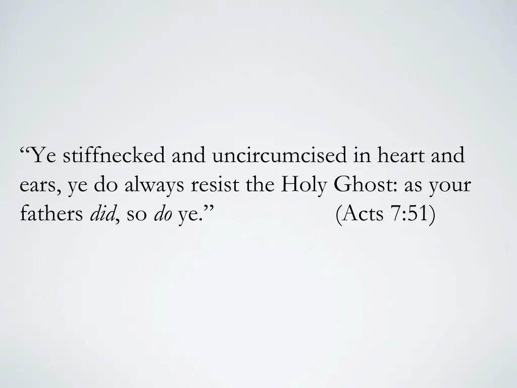 ye stiffnecked and uncircumcised in heart