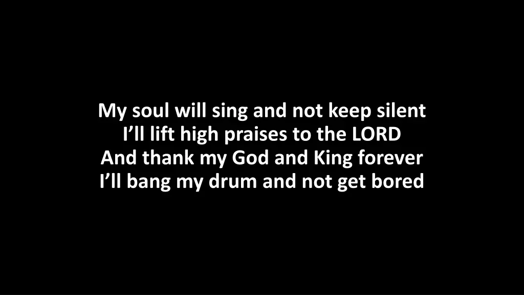 my soul will sing and not keep silent i ll lift