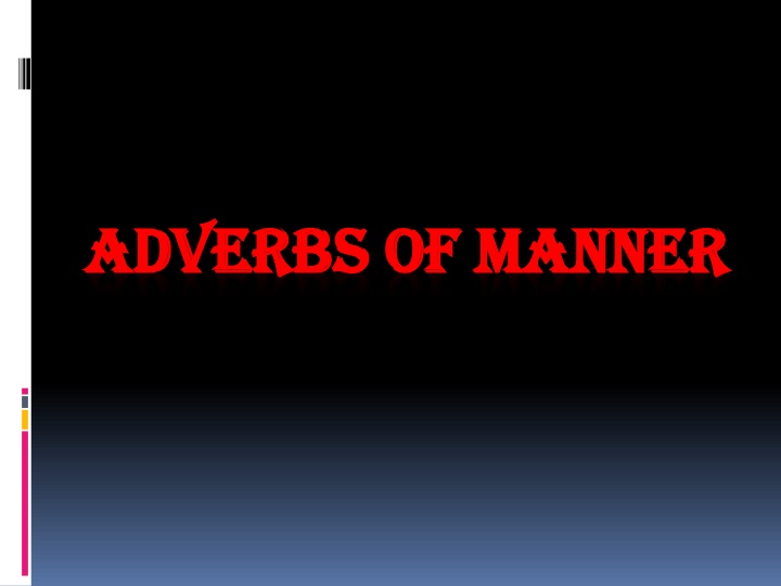 adverbs of manner adverbs of manner