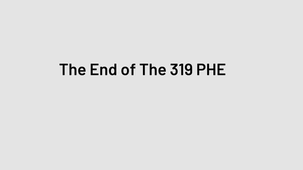 the end of the 319 phe