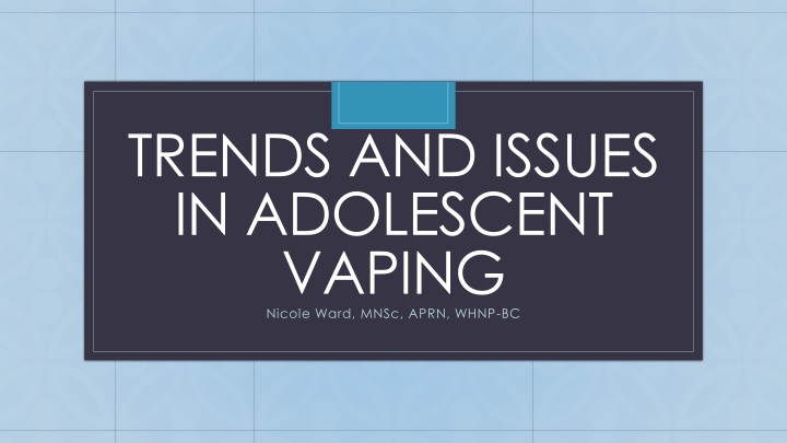 trends and issues in adolescent vaping nicole