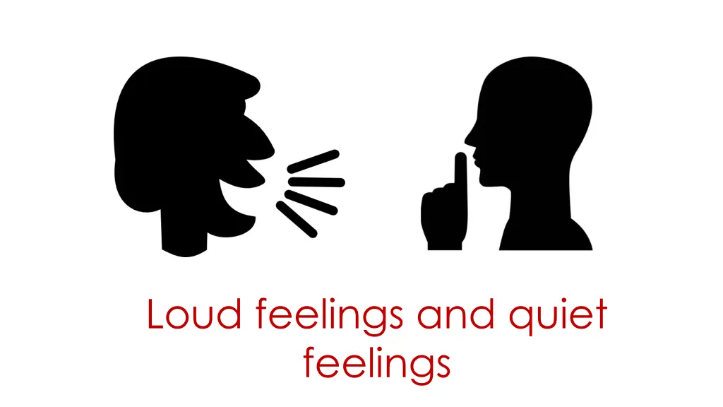 loud feelings and quiet feelings