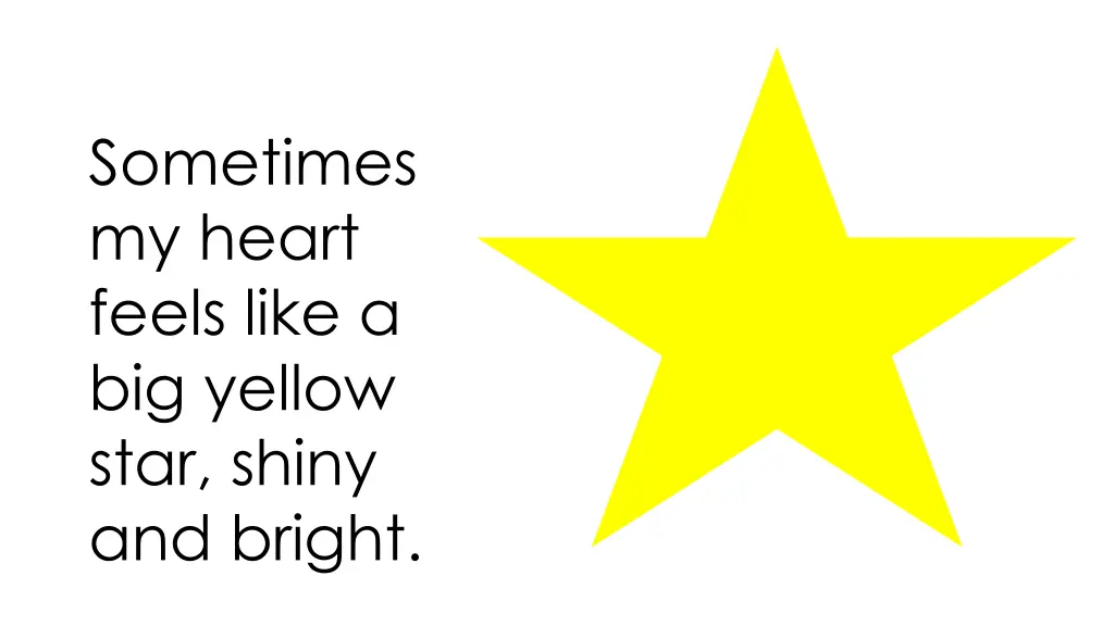 sometimes my heart feels like a big yellow star