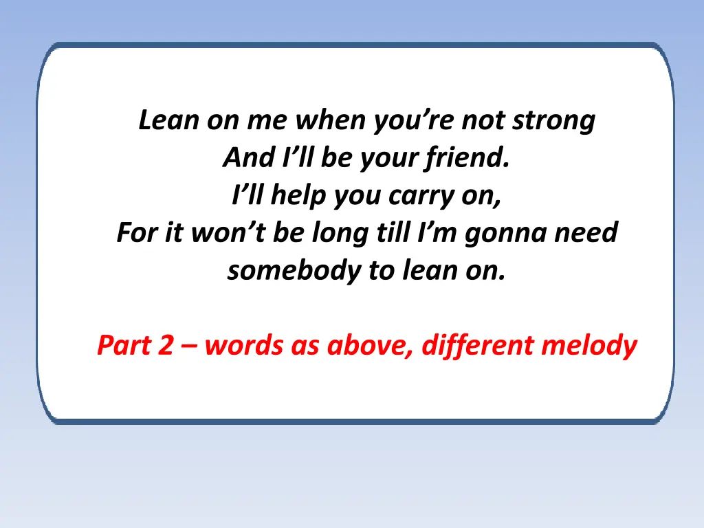 lean on me when you re not strong 1