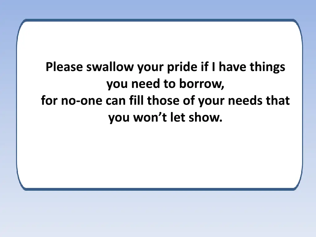 please swallow your pride if i have things