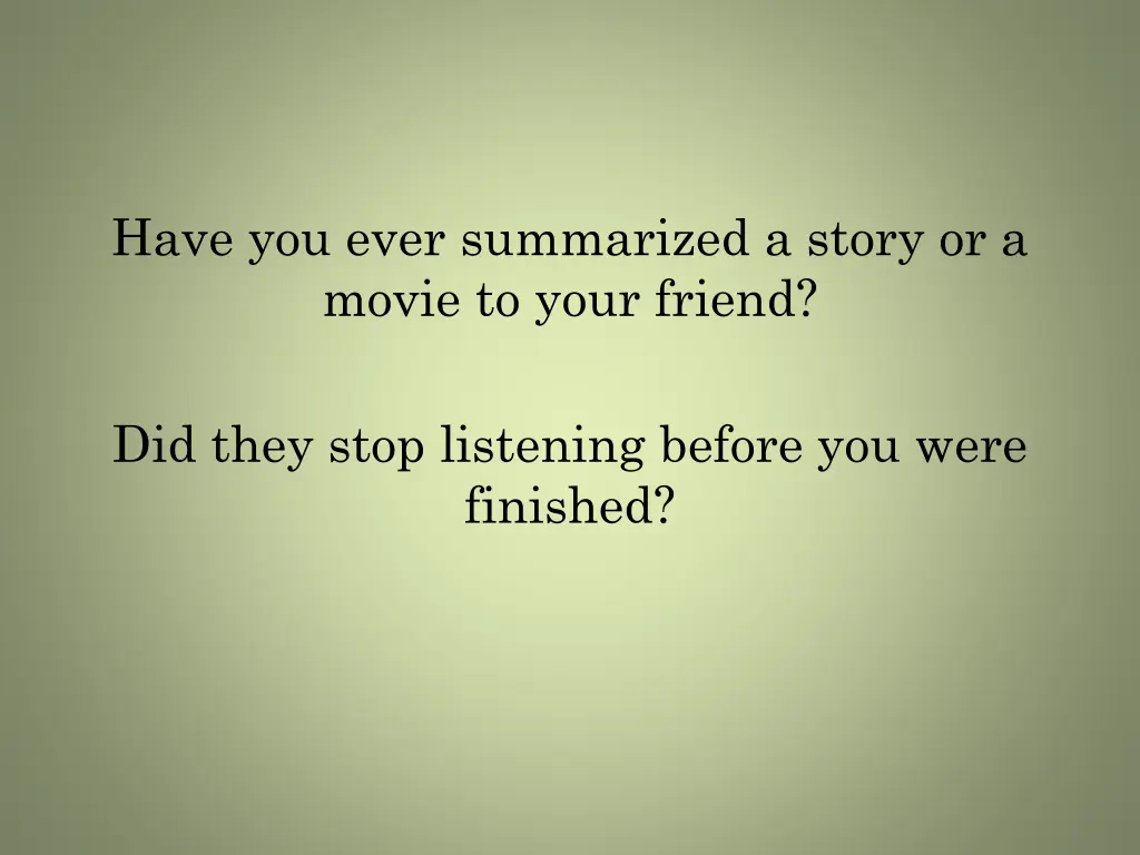 have you ever summarized a story or a movie